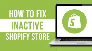 How To Fix Inactive Shopify Store