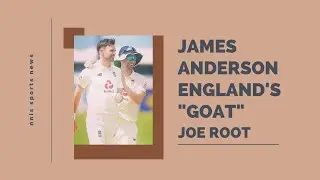 James Anderson England's Greatest Of All Time - Joe Root