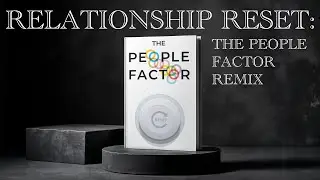 Relationship Reset&ndash;The People Factor Remix Wk.10: Having Healthy Relationships With Unhealthy People