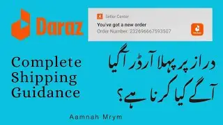 How to fulfill your first order on daraz? Complete shipping guidance