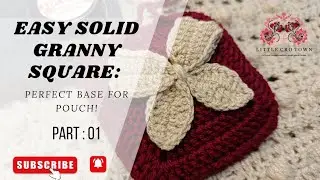How to Crochet a Solid Granny Square Base for Pouches & Bags | Part 1 @Littlecrotown 