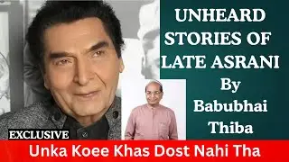 Haivan ki shoot 50% ho payi hai: BabuBhai Thiba shares inside Details of Asrani's last Three days..