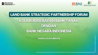 [LAND BANK STRATEGIC PARTNERSHIP FORUM ]KOLABORASI BADAN BANK TANAH DENGAN BANK NEGARA INDONESIA