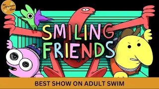 SMILING FRIENDS S1 & S2 REVIEW | THE AFTERNOON TUNE