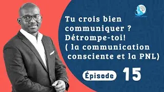 &Eacute;pisode 15: La communication consciente- Le super pouvoir cach&eacute; de la PNL
