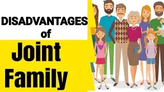 DISADVANTAGES OF JOINT FAMILY