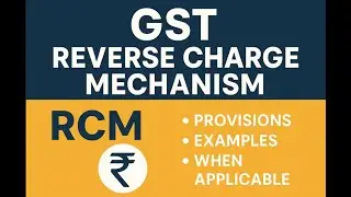Reverse Charge Mechanism (RCM) under GST | Complete Explanation | GST Tutorial for Students.