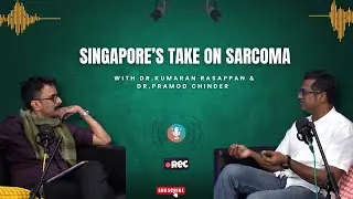 Singapore&rsquo;s Take on Sarcoma | Dr. Kumaran with Dr. Pramod Chinder