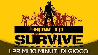 How To Survive - Gameplay ITA