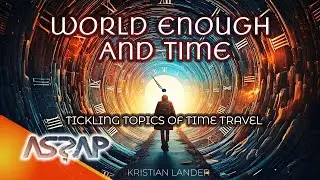 World Enough and Time Travel | Kristian Lander | ASSAP webinar