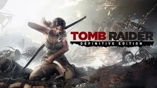 Live Gameplay: Tomb Raider Definitive Edition | Story Mode Walkthrough