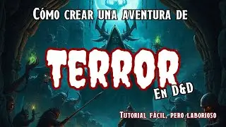 &iquest;C&oacute;mo crear una aventura de terror para D&D? | Tutorial extendido