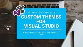 Custom Visual Studio Themes | Beautify your Visual Studio 2017 💡