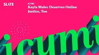 Kayla Malec Deserves Online Justice, Too | ICYMI Podcast