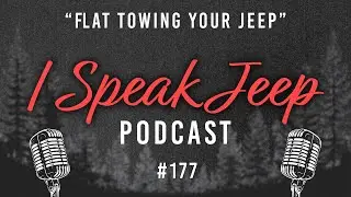 All About Flat Towing - I Speak Jeep #177