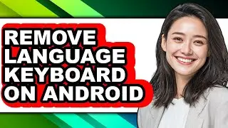 How to Remove Language Keyboard on Android - Easy Guide