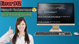 How to fix Error  912 on Computer  | Fress F1 to Continue | In Hindi
