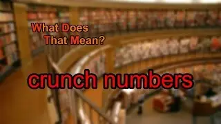 What does crunch numbers mean?