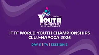 LIVE! | T4 | Day 5 | ITTF World Youth Championships 2025 Cluj-Napoca | Session 2