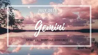 GEMINI JULY 2018🔮✨- Get out of your head and into your heart !!