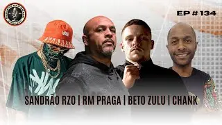 SANDR&Atilde;O RZO + RM PRAGA + BETO ZULU + CHANK - Projeto Rap Brasil | EP 134