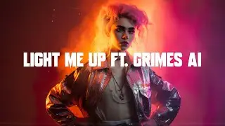 Light Me Up (ft. Grimes AI)