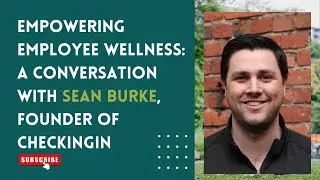 Empowering Employee Wellness: A Conversation with Sean Burke, Founder of CheckingIn