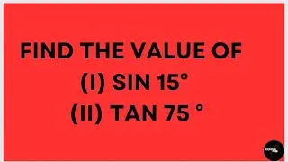 Find the value of (i)sin 15 &deg;(ii)tan 75&deg;
