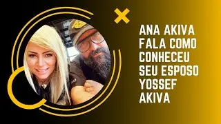Ana Akiva fala como conheceu seu esposo Yossef Akiva