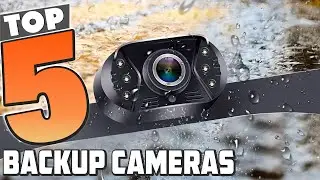 Top 5 Best Backup Cameras in 2024 | In-Depth Reviews & Buying Guide