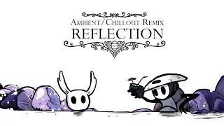 Hollow Knight - Reflection - Ambient/Chillout Remix by MAT