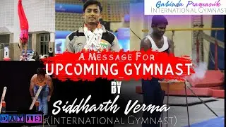 A Message for upcoming Gymnast by ￼Siddharth Verma international gymnast ￼