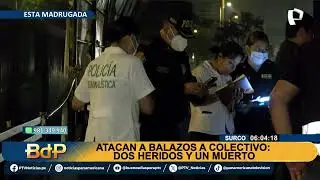 BDP EN VIVO Atacan a balazos a colectivo en Surco