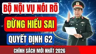 🔥 SỐC! BỘ NỘI VỤ CHÍNH THỨC LÀM RÕ QĐ 62 – CỰU CHIẾN BINH ĐỪNG HIỂU SAI NỮA!