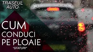 TRASEUL AUTO IN CONDITII DE PLOAIE | CUM SA CONDUCI PE PLOAIE? | Sfaturi Utile