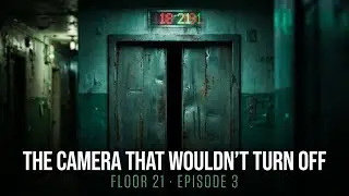 The Camera That Wouldn&rsquo;t Turn Off | Floor 21 Horror Series #3