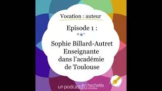 Épisode 1 - Enseigner l'écriture - Sophie Billard-Autret, professeure des écoles