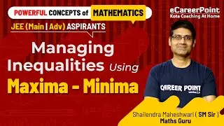 SM Sir Managing Inequalities Using Maxima - Minima | Maths guru | SM sir | eCareerPoint-JEE