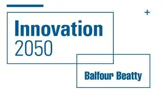 Balfour Beatty - Innovation 2050