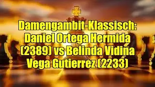 Damengambit-Klassisch: Daniel Ortega Hermida (2389) vs Belinda Vidina Vega Gutierrez (2233)