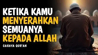 Hatimu Akan Tenang Setelah Mengetahui Semua Ini | Cahaya Qur'an