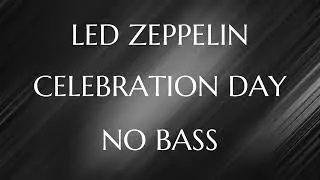 Led Zeppelin - Celebration Day (no bass/bassless/bass backing track)