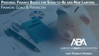 Personal Finance Basics for Soon-to-Be and New Lawyers: Perspectives and Goals