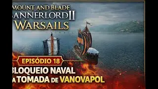 Bloqueio Naval Total! A Tomada de Vanovapol | Bannerlord II Warsails – Ep. 18