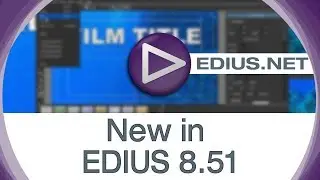 EDIUS.NET подкаст - новое в EDIUS 8.51