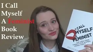 I Call Myself A Feminist: Book Review