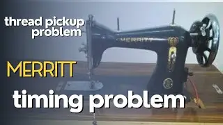 MERRITT TAILOR MACHINE PROBLEM | TIMING PROBLEM | NO THREAD PICKUP PROBLEM  #merritt #thread