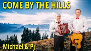 COME BY THE HILLS -  IRISH - FOLK - BALLAD - MICHAEL & PJ - CELTIC MUSIC IRELAND
