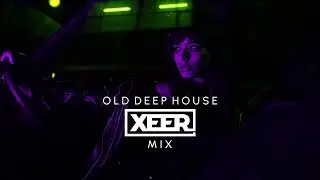 Old Deep House │ XEER Mix