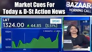 Market Cues For Today & D-St Action News | Bazaar Morning Call (Part 1) | 25th July | CNBC TV18